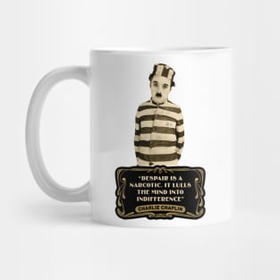 Charlie Chaplin Quotes: "Despair Is A Narcotic. It Lulls The Mind Into Indifference" Mug